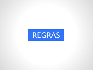 REGRAS
 