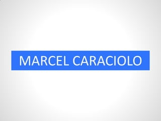 MARCEL CARACIOLO
 