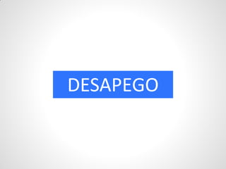 DESAPEGO
 