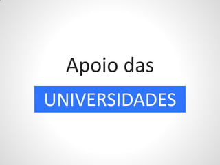 Apoio das
UNIVERSIDADES
 