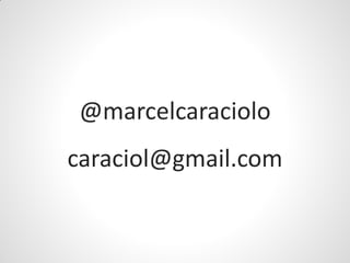 @marcelcaraciolo
caraciol@gmail.com
 