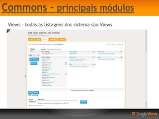 Views – todas as listagens dos sistema são Views
 