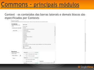 Context – os conteúdos das barras laterais e demais blocos são
especificados por Contexts
 