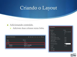 Criando o Layout


S Adicionando conteúdo.
  S Adicione duas colunas nessa linha.
 
