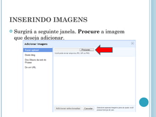 INSERINDO IMAGENS Surgirá a seguinte janela.  Procure  a imagem que deseja adicionar. 