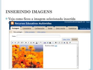INSERINDO IMAGENS Veja como ficou a imagem selecionada inserida na postagem. 