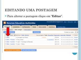 EDITANDO UMA POSTAGEM Para alterar a postagem clique em “ Editar ”. 