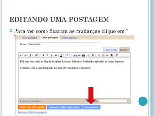 EDITANDO UMA POSTAGEM Para ver como ficaram as mudanças clique em “  Visualizar ” 