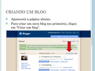 CRIANDO UM BLOG Aparecerá a página abaixo.  Para criar um novo blog (ou primeiro), clique em “Criar um blog”.  