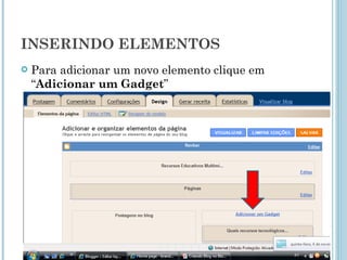 INSERINDO ELEMENTOS  Para adicionar um novo elemento clique em “ Adicionar um Gadget ”  