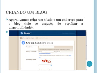 CRIANDO UM BLOG Agora, vamos criar um título e um endereço para o blog (não se esqueça de verificar a disponibilidade). Em seguida, aperte em “continuar”. 