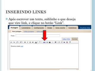 INSERINDO LINKS Após escrever um texto, sublinhe o que deseja que vire link, e clique no botão “Link”. 