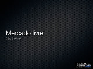 Mercado livre
(não é o site)
 