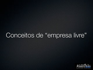 Conceitos de “empresa livre”
 