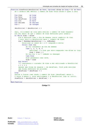 Introdução aos conceitos de criação de funções no Excel
Autor: Robert F Martim Criado em: 1/5/2005
Última edição: 3/6/2005
Publicado: www.juliobattisti.com.br
Contato: rm@earnconsultoria.com.br
59
Código 7-1
 