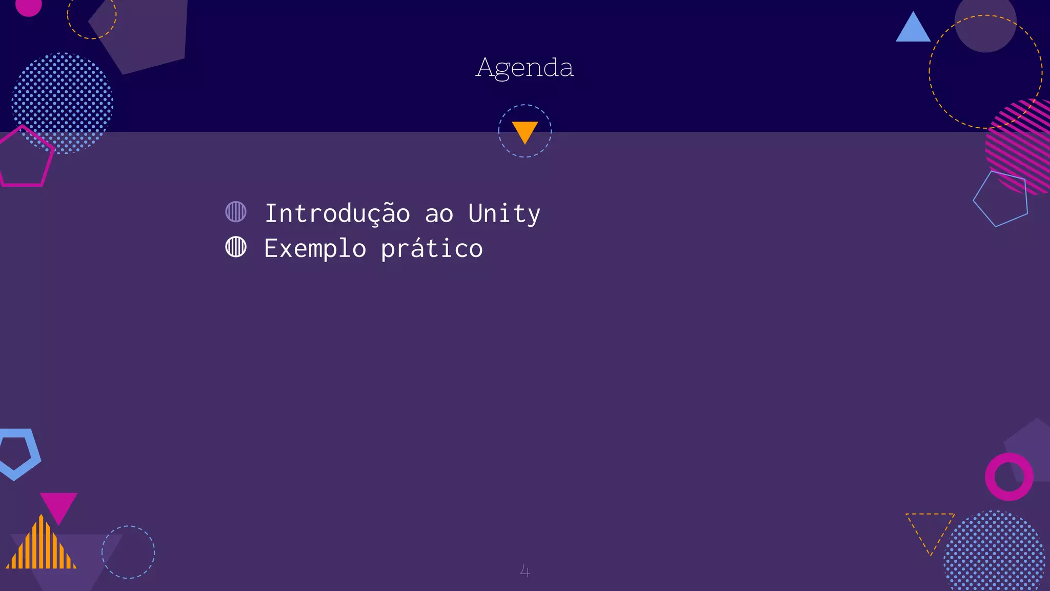 Agenda
◍ Introdução ao Unity
◍ Exemplo prático
4
 