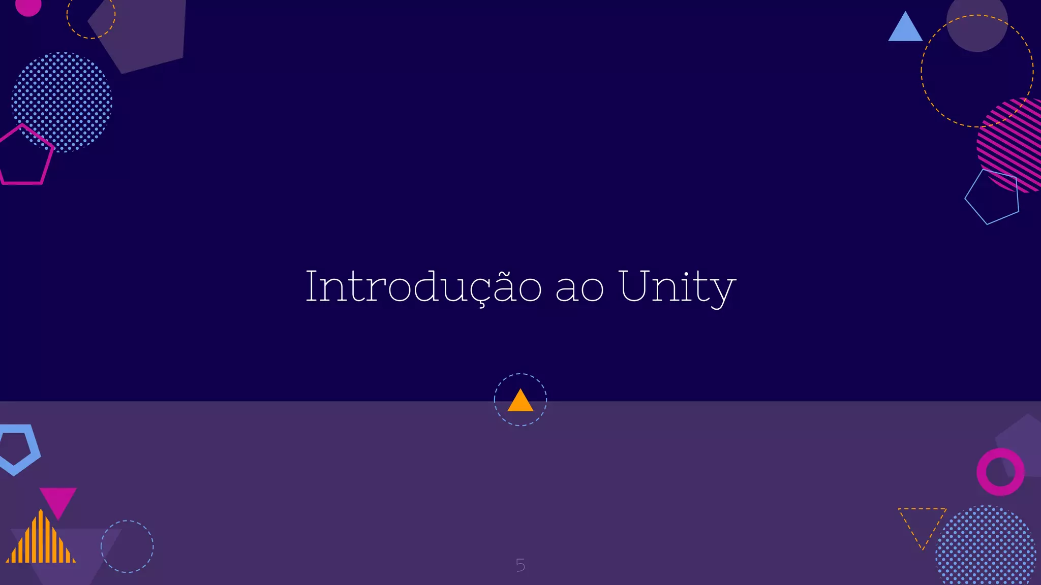 Introdução ao Unity
5
 