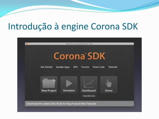 Introdução à engine Corona SDK
 