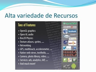 Alta variedade de Recursos
 