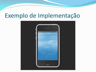 Exemplo de Implementação
 
