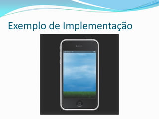 Exemplo de Implementação
 