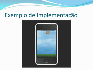 Exemplo de Implementação
 