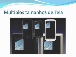 Múltiplos tamanhos de Tela
 