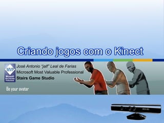 Criando jogos com o Kinect
José Antonio “jalf” Leal de Farias
Microsoft Most Valuable Professional
Stairs Game Studio
 