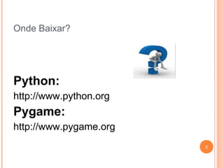 Criando jogos com python e pygame 1 aula | PPT