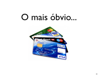 O mais óbvio...




                  34
 