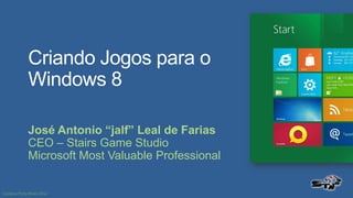 Criando Jogos para o
Windows 8

José Antonio “jalf” Leal de Farias
CEO – Stairs Game Studio
Microsoft Most Valuable Professional
 