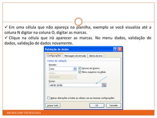 Digite os dados da planilha;MICROCAMP TECNOLOGIALista e Validação de dados, permitedefinir o tipo de dados que pretende introduzir numa célula.
