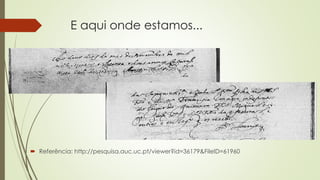 E aqui onde estamos...
 Referência: http://pesquisa.auc.uc.pt/viewer?id=36179&FileID=61960
 