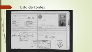 Lista de Fontes
 Cartões de emigração - Brasil
 