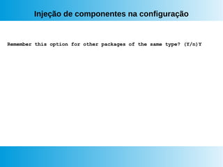 Injeção de componentes na configuração
Remember this option for other packages of the same type? (Y/n)Y
 