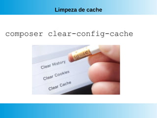 Limpeza de cache
composer clear-config-cache
 