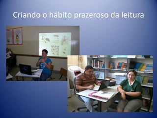 Criando o hábito prazeroso da leitura

 