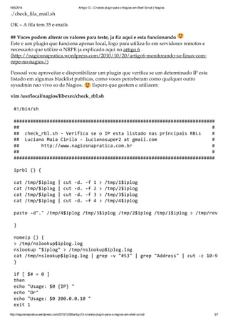 19/5/2014 Artigo 12 – Criando plugin para o Nagios em Shell Script | Nagios
http://nagiosnapratica.wordpress.com/2010/12/0...