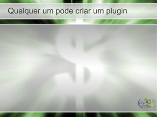 Qualquer um pode criar um plugin
 