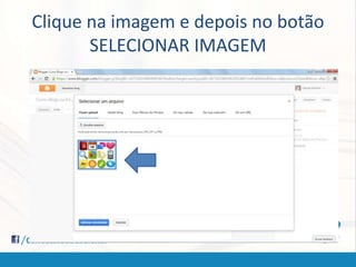 Clique na imagem e depois no botão
SELECIONAR IMAGEM
 