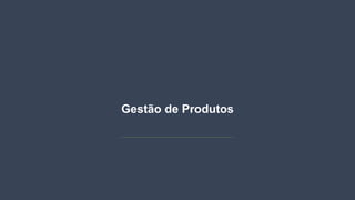 Gestão de Produtos
 
