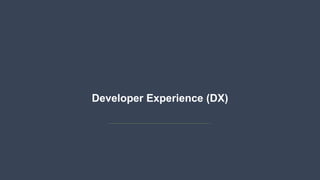 Developer Experience (DX)
 