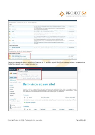 Se estiver navegando por um subsite do Programa de TI, também poderá identificar que este subsite é um espaço de
trabalho vinculado a um programa existente:




Copyright Project SA 2011   Todos os direitos reservados                                          Página 15 de 15
 