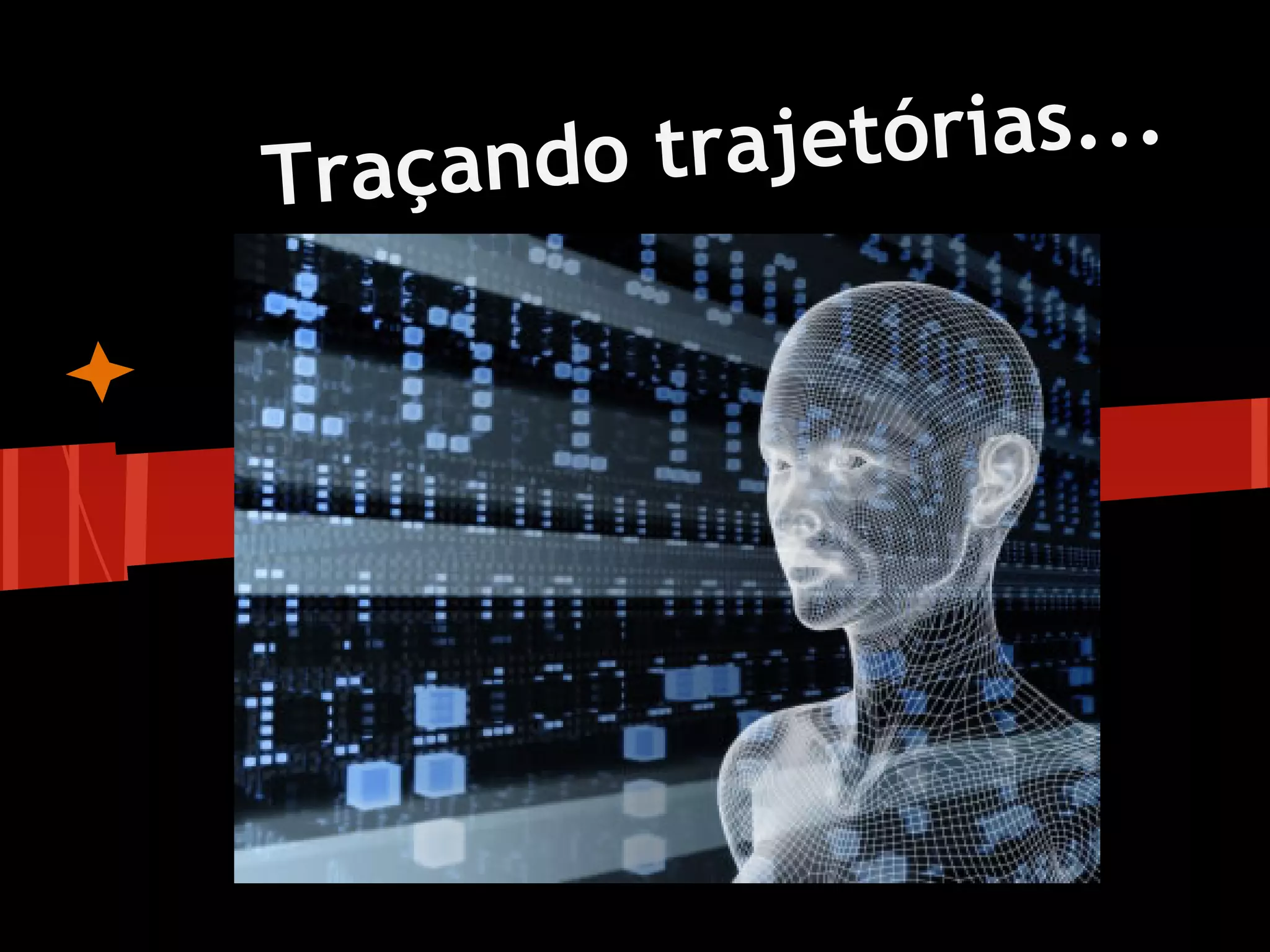 Tra çando traj etórias...


                           s....
      Tra çando trajetória
 