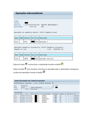Clique em voltar e vamos fazer a substituição clicando no botão
Clique no botão para visualizar como ficou as operações após a substituição e reprograme
as datas das operações clicando no botão
 
