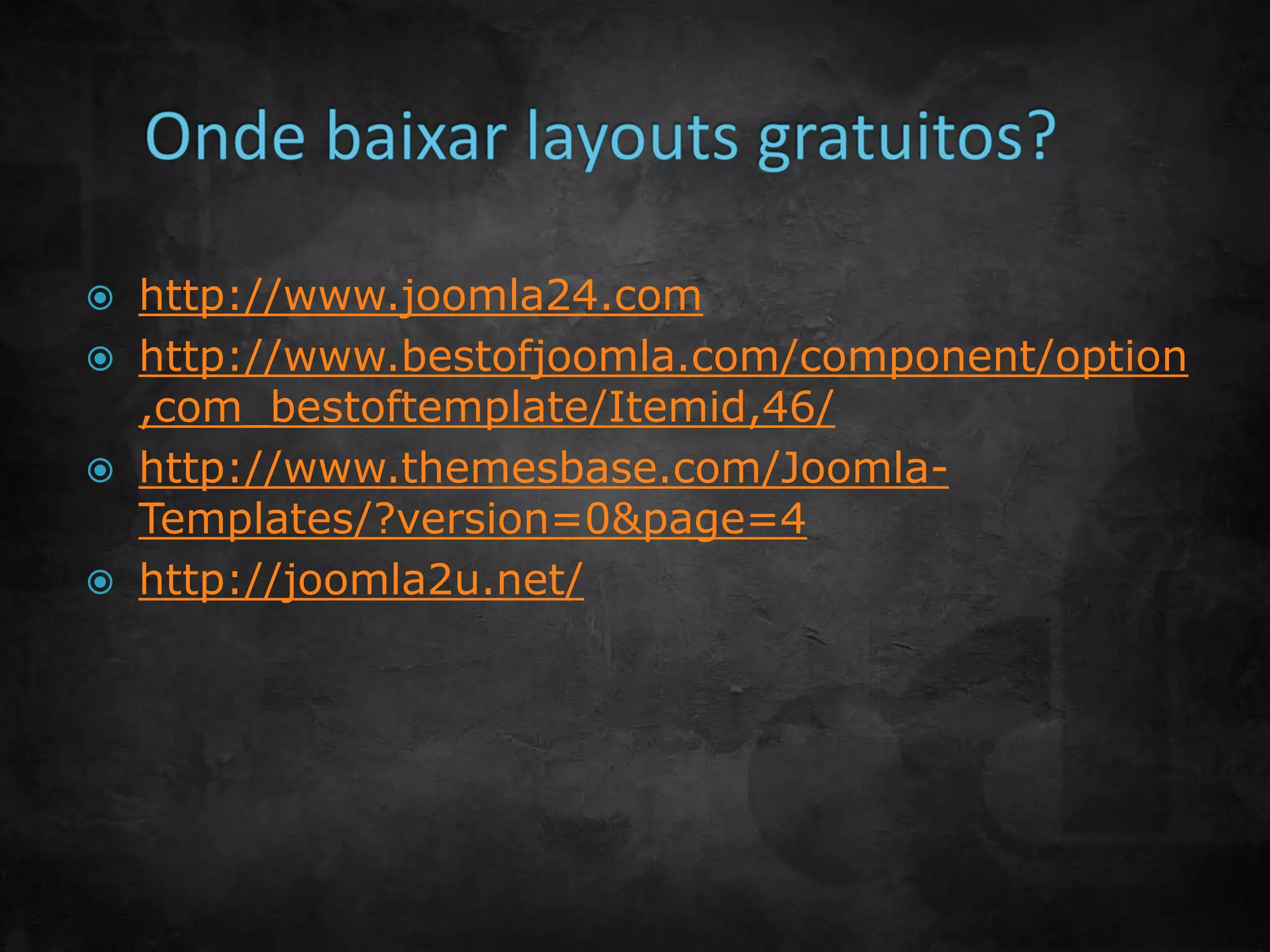  http://www.joomla24.com
 http://www.bestofjoomla.com/component/option
,com_bestoftemplate/Itemid,46/
 http://www.themesbase.com/Joomla-
Templates/?version=0&page=4
 http://joomla2u.net/
 