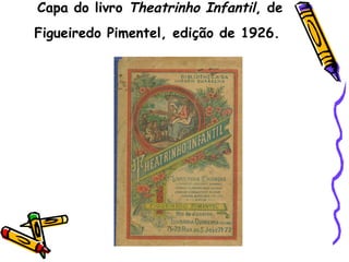 Capa do livro  Theatrinho Infantil , de Figueiredo Pimentel, edição de 1926.   