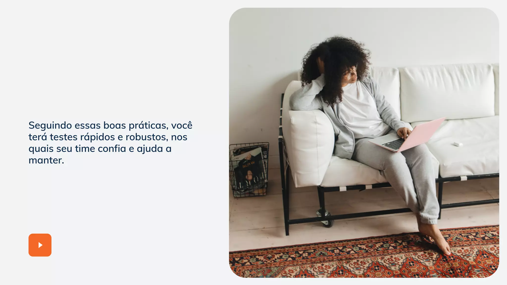 Seguindo essas boas práticas, você
terá testes rápidos e robustos, nos
quais seu time confia e ajuda a
manter.
 