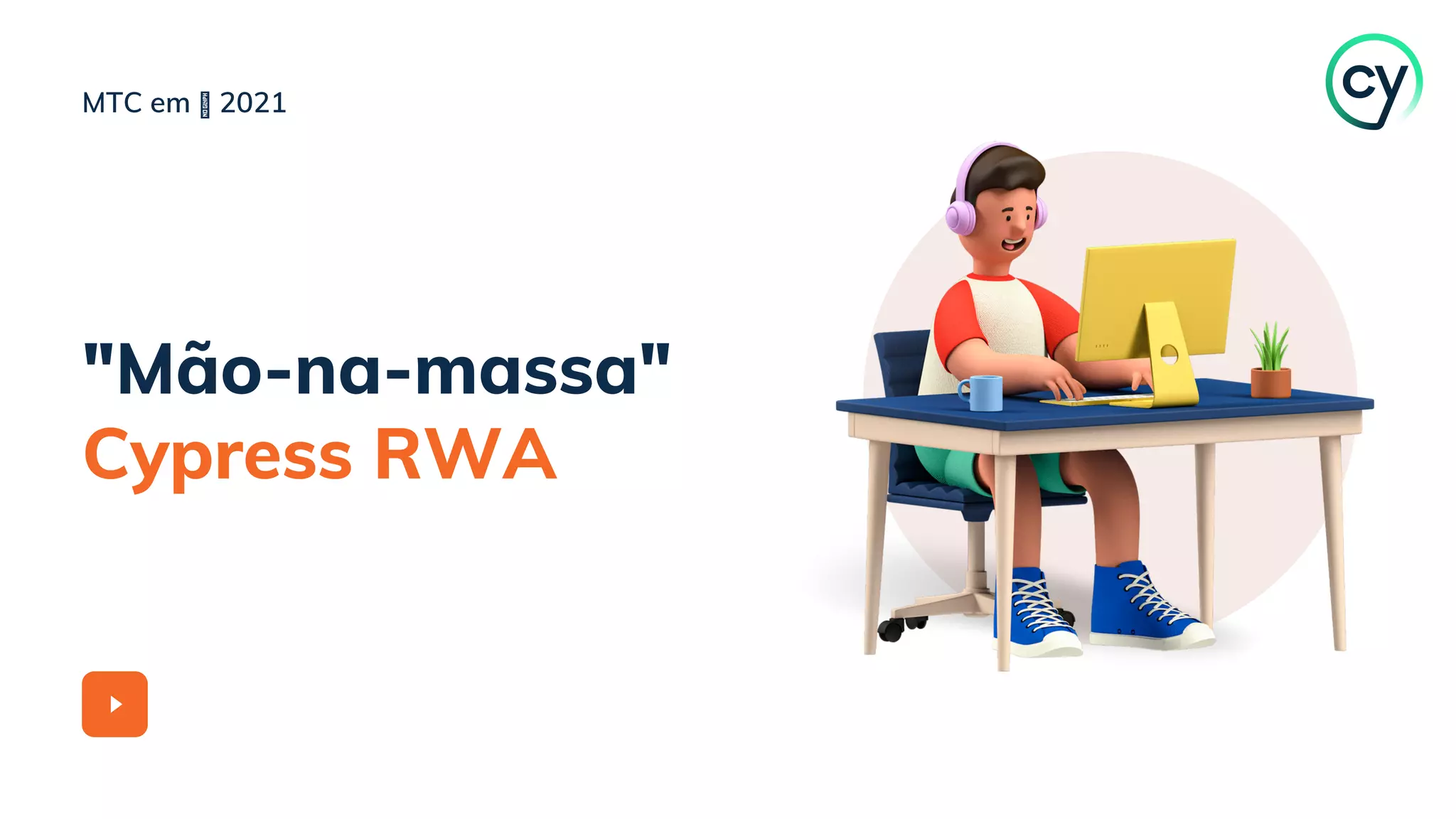 "Mão-na-massa"
Cypress RWA
MTC em 2021
 