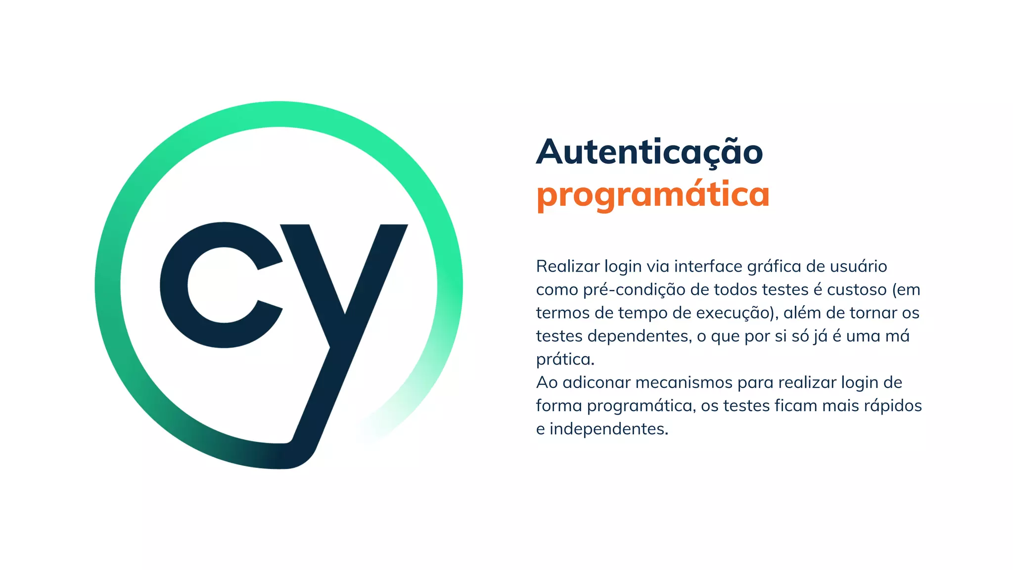 Autenticação
programática
Ao adiconar mecanismos para realizar login de
forma programática, os testes ficam mais rápidos
e independentes.
Realizar login via interface gráfica de usuário
como pré-condição de todos testes é custoso (em
termos de tempo de execução), além de tornar os
testes dependentes, o que por si só já é uma má
prática.
 